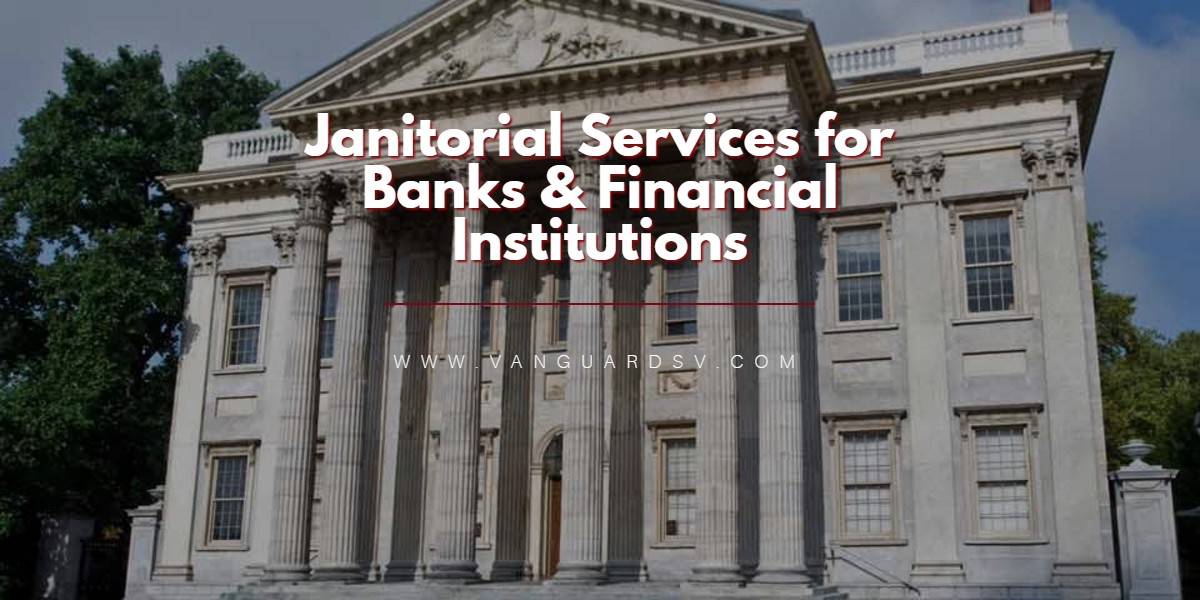 Janitorial Services for Banks and Financial Institutions - Fresno CA