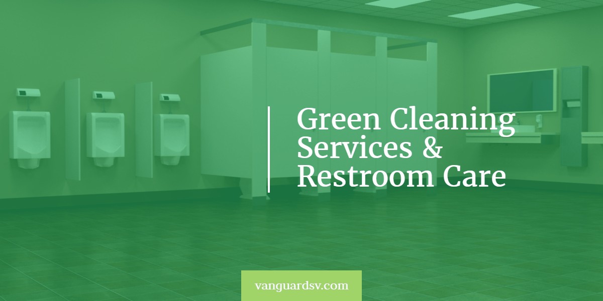 Green Cleaning Services and Restroom Care - Bakersfield CA