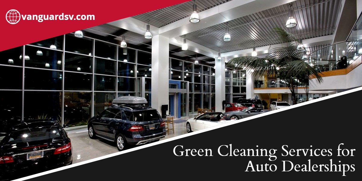Green Cleaning Services for Auto Dealerships - Bakersfield CA