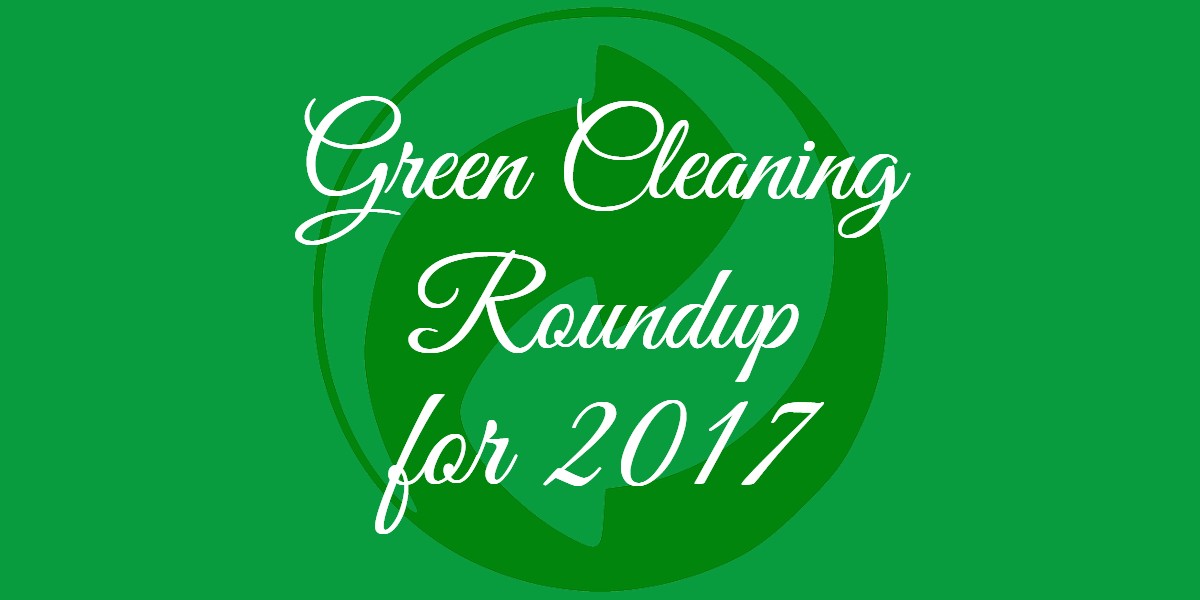 Green Cleaning Roundup for 2017 - Bakersfield CA