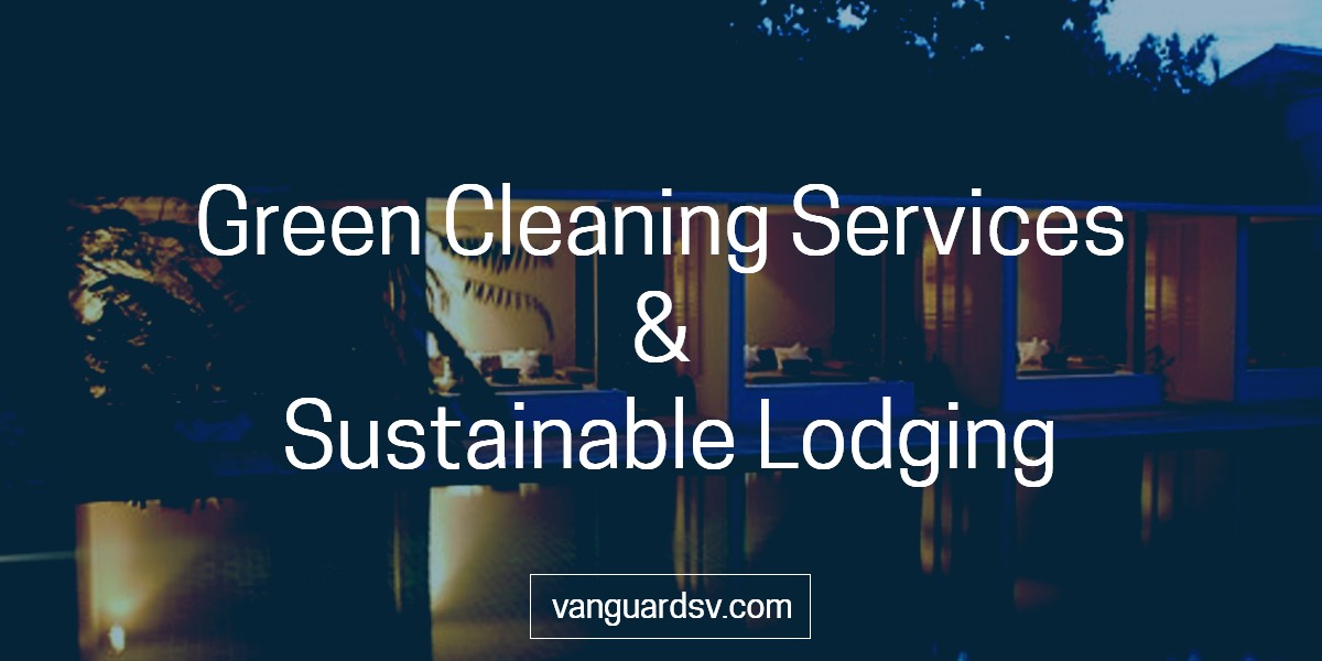 Green Cleaning Services and Sustainable Lodging - Fresno CA