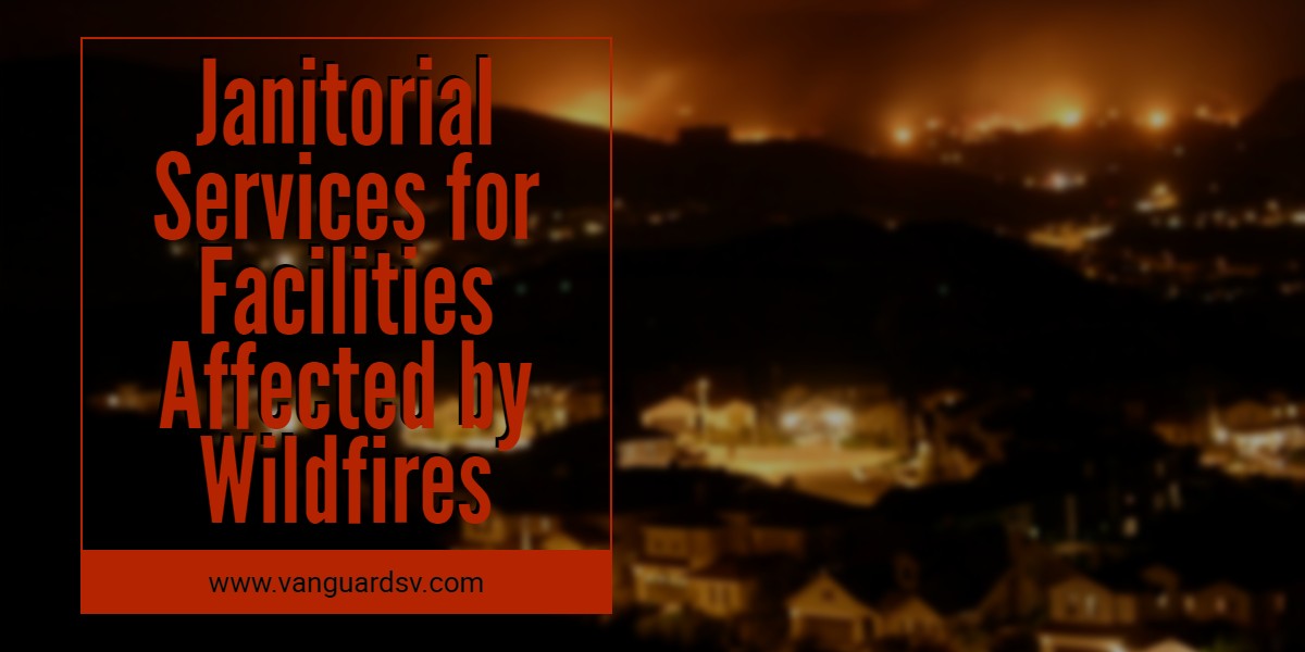 Janitorial Services for Facilities Affected by Wildfires - Santa Clarita CA