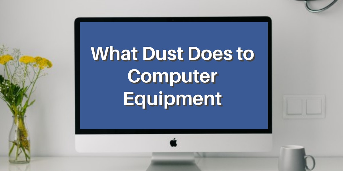 What Dust Does to Computer Equipment