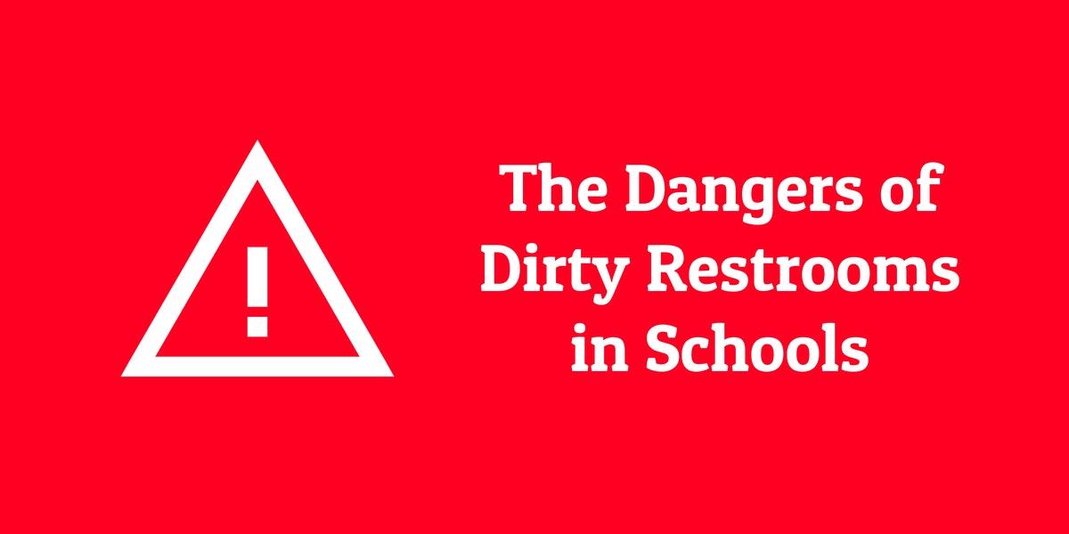 The Dangers of Dirty Restrooms in Schools