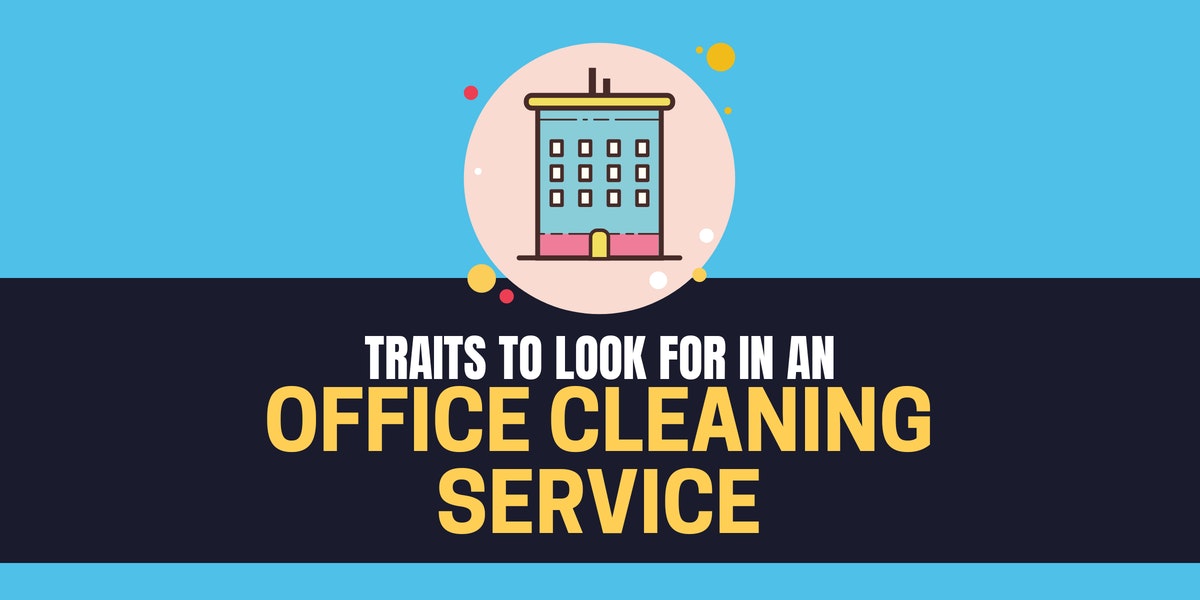 Traits To Look For In An Office Cleaning Service