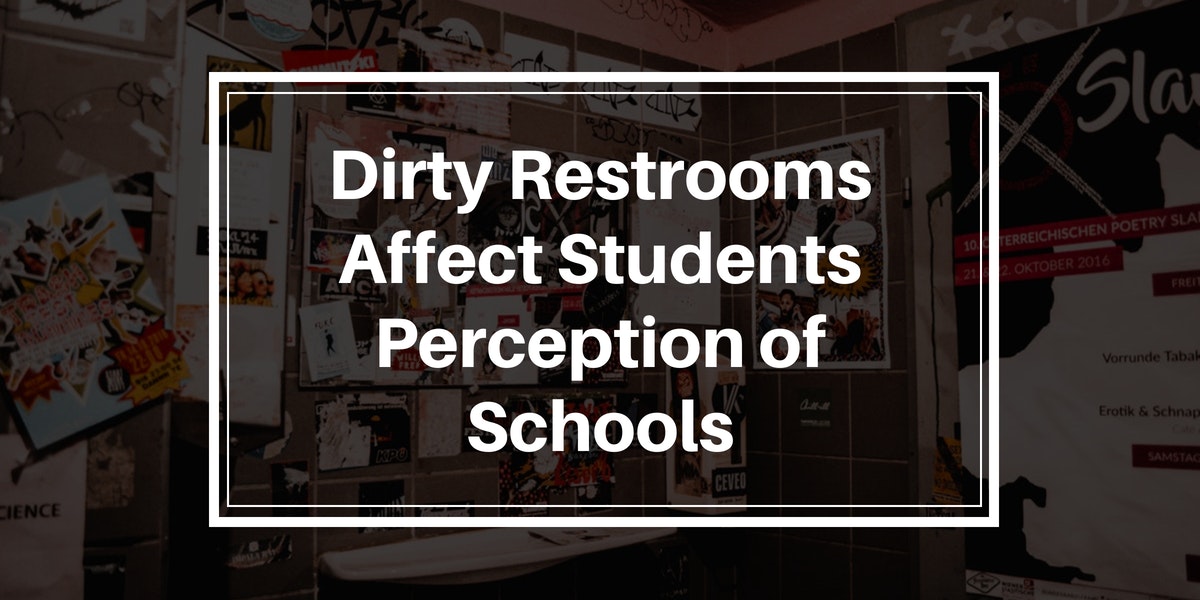 Dirty Restrooms Affect Students Perception of Schools