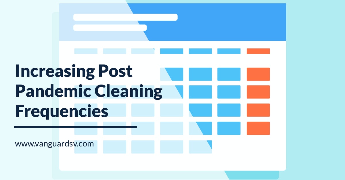 Increasing Post Pandemic Cleaning Frequencies - Palmdale, Lancaster, Bakersfield, Fresno, Valencia