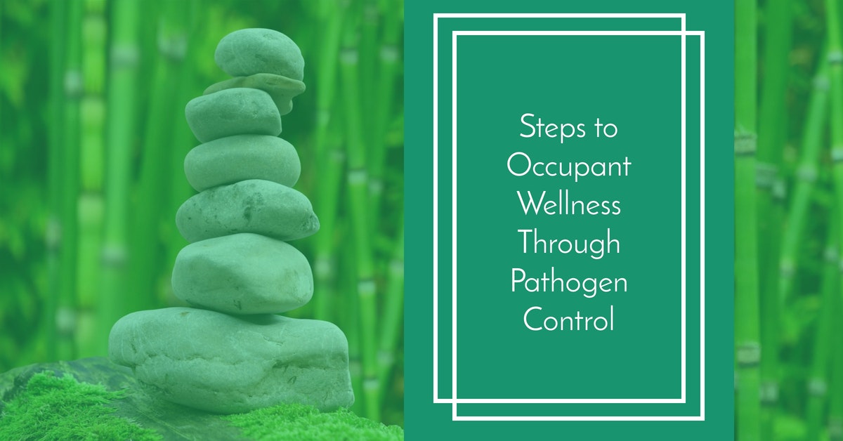 Steps to Occupant Wellness Through Pathogen Control