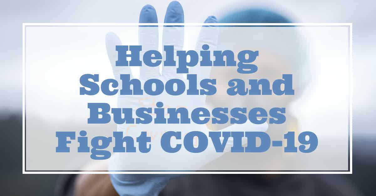 Helping Schools and Businesses Fight COVID-19
