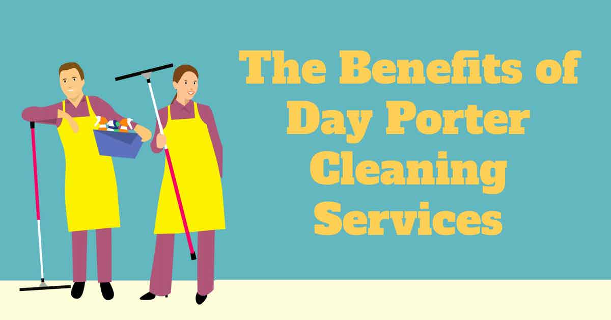 The Benefits of Day Porter Cleaning Services