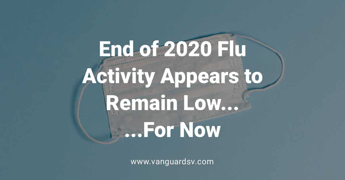 End of 2020 Flu Activity Appears to Remain Low For Now