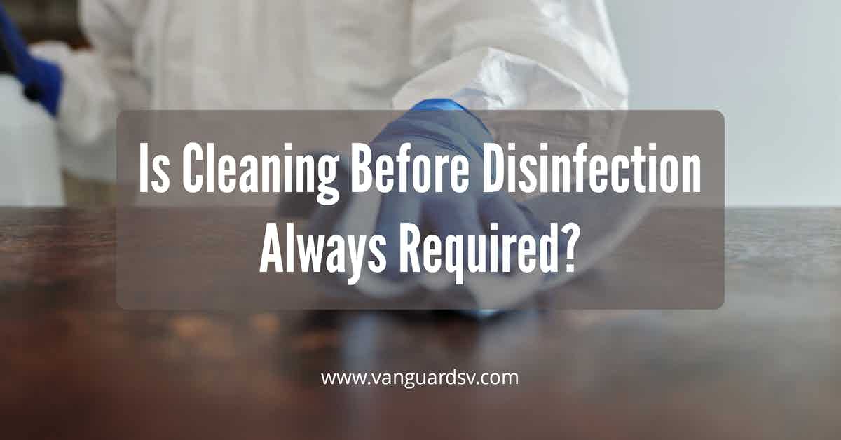 Is Cleaning Before Disinfection Always Required