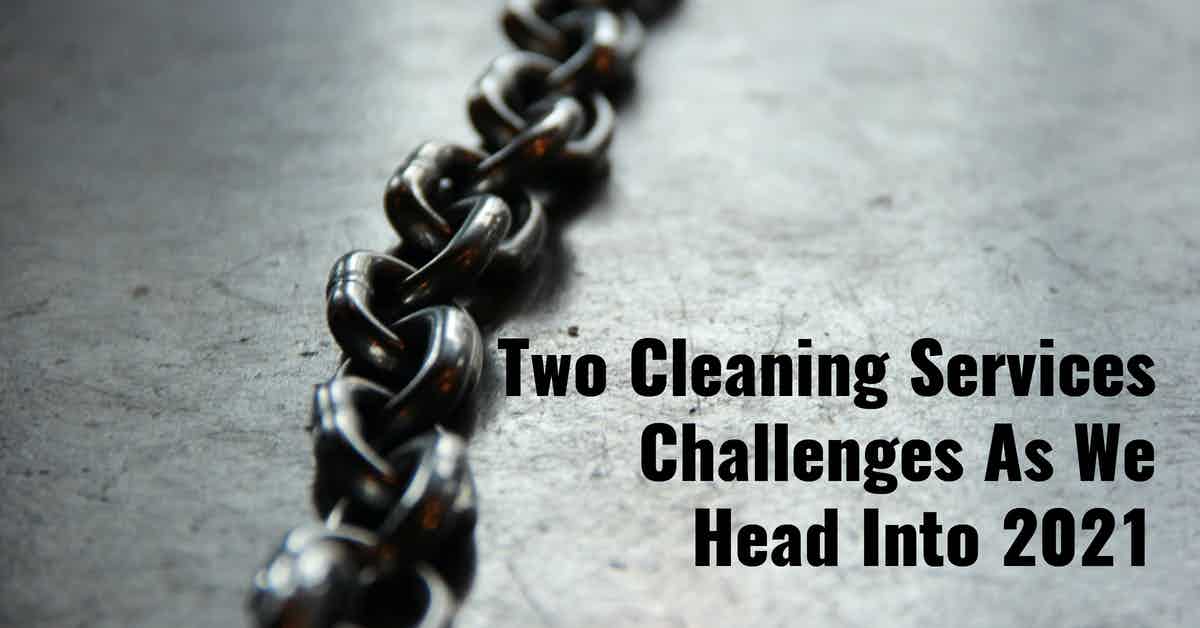 Two Cleaning Services Challenges As We Head Into 2021