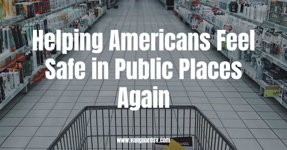 Helping Americans Feel Safe in Public Places Again