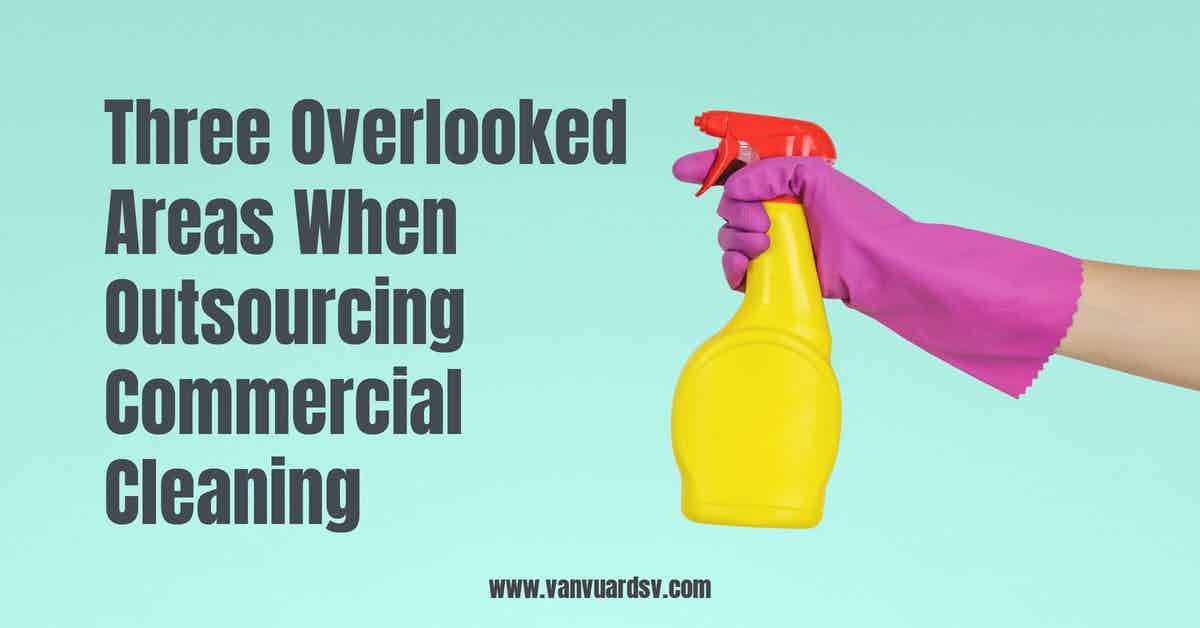 Three Overlooked Areas When Outsourcing Commercial Cleaning