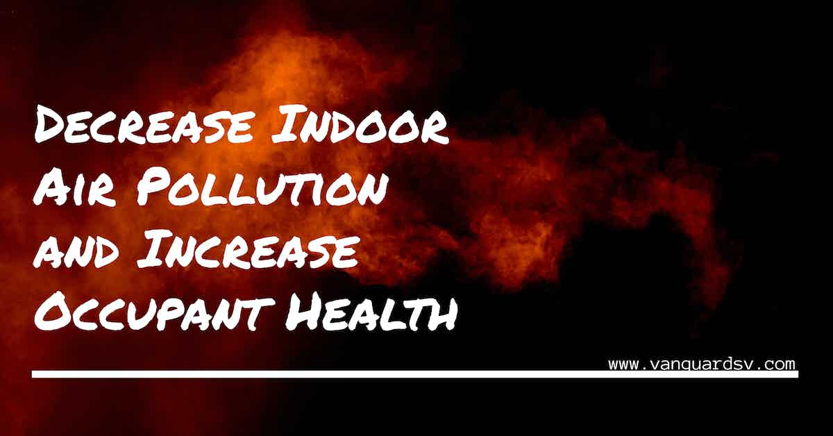 Decrease Indoor Air Pollution and Increase Occupant Health