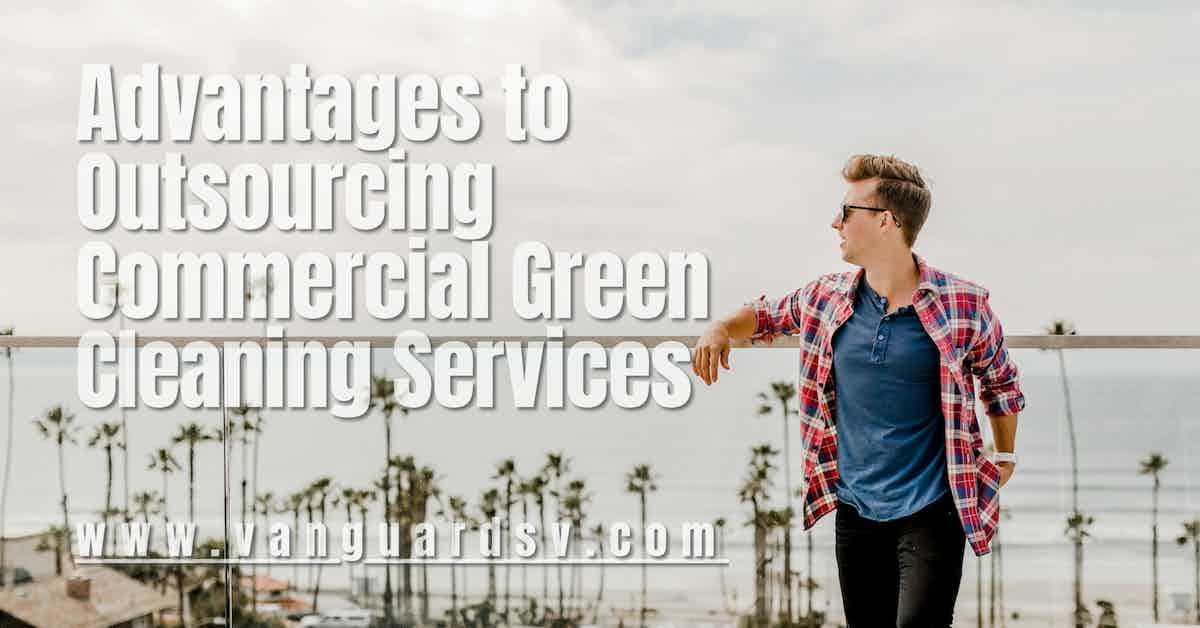 Advantages to Outsourcing Commercial Green Cleaning Services
