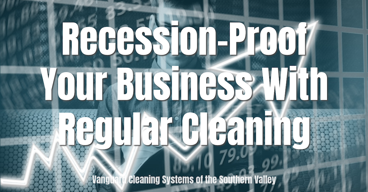Recession-Proof Your Business With Regular Cleaning