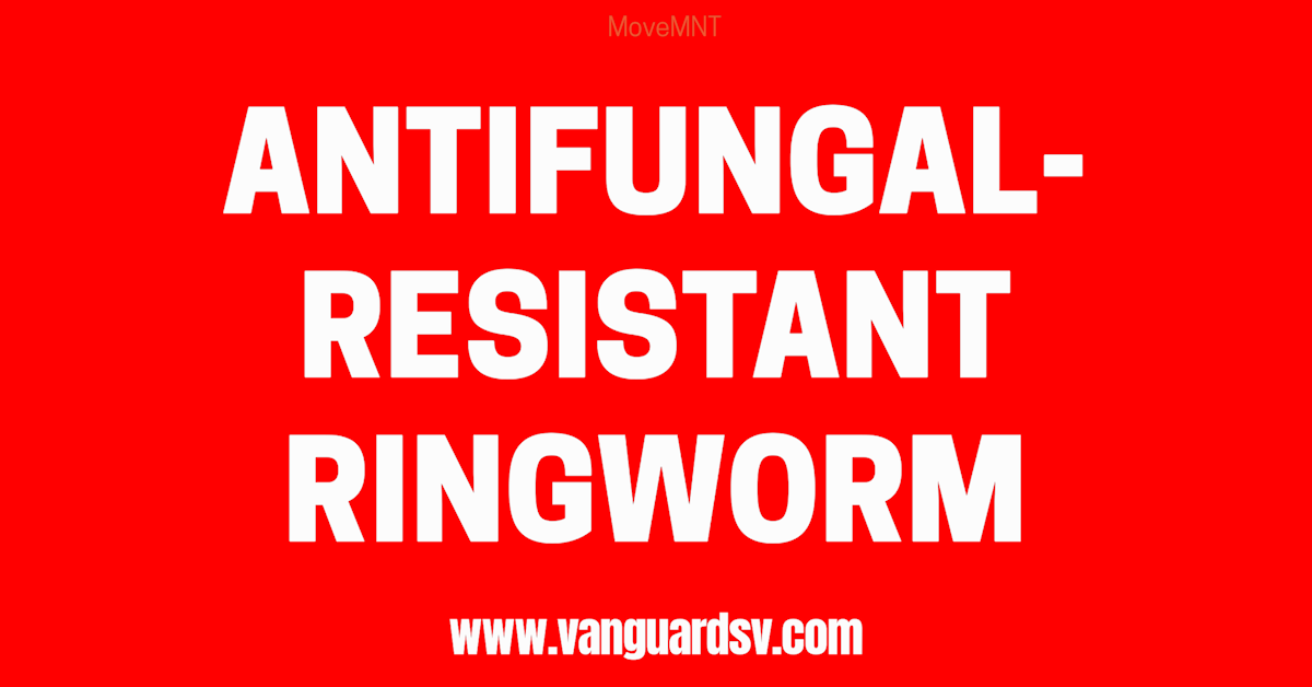 Antifungal-Resistant Ringworm