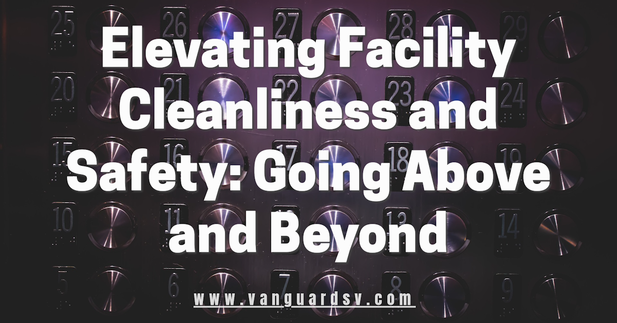 Elevating Facility Cleanliness and Safety Going Above and Beyond