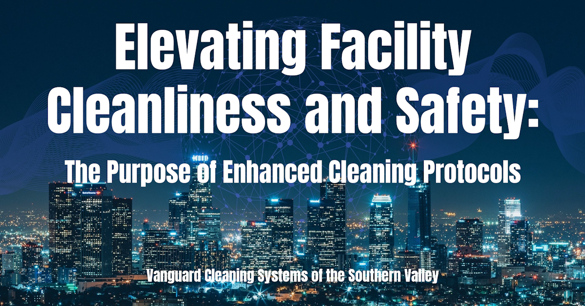 Elevating Facility Cleanliness and Safety The Purpose of Enhanced Cleaning Protocols
