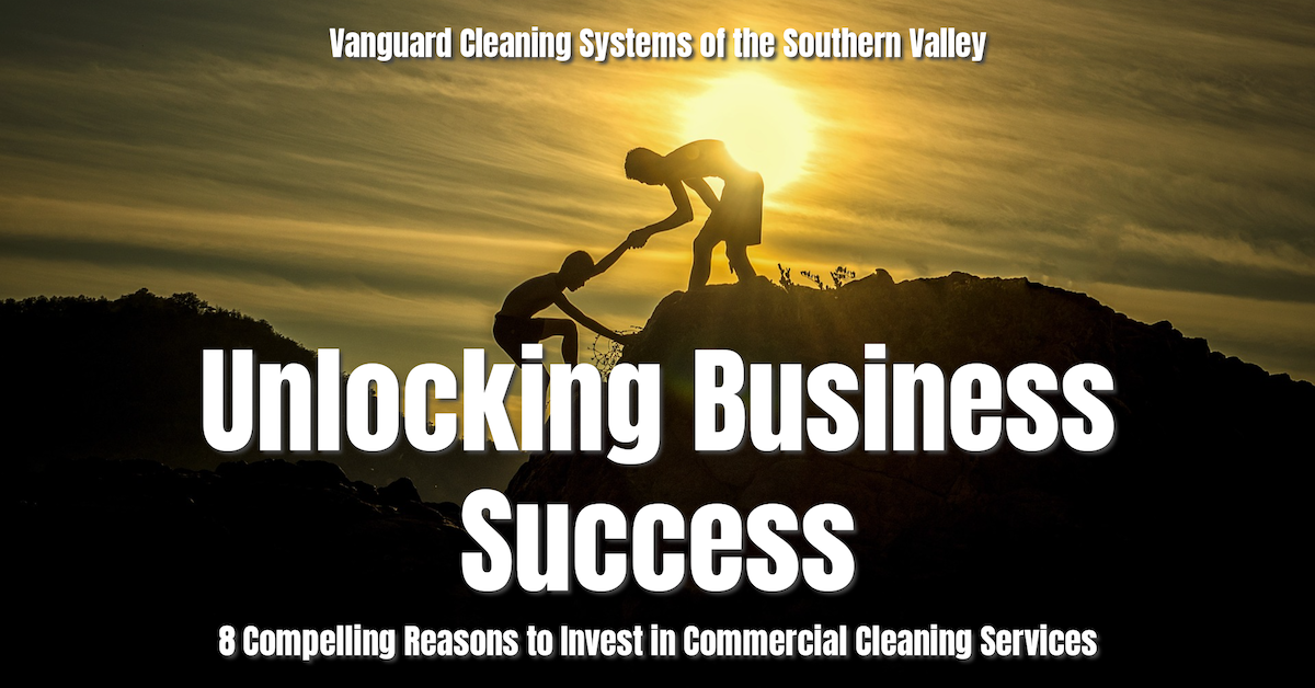 Unlocking Business Success: 8 Compelling Reasons to Invest in Commercial Cleaning Services