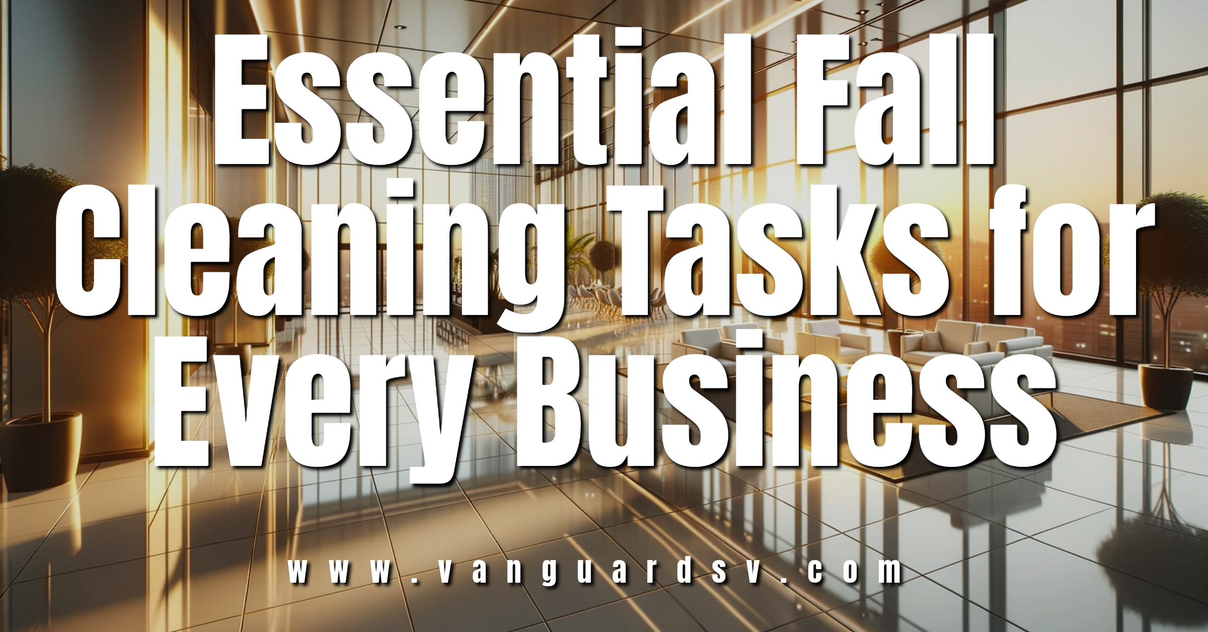 Essential Fall Cleaning Tasks for Every Business