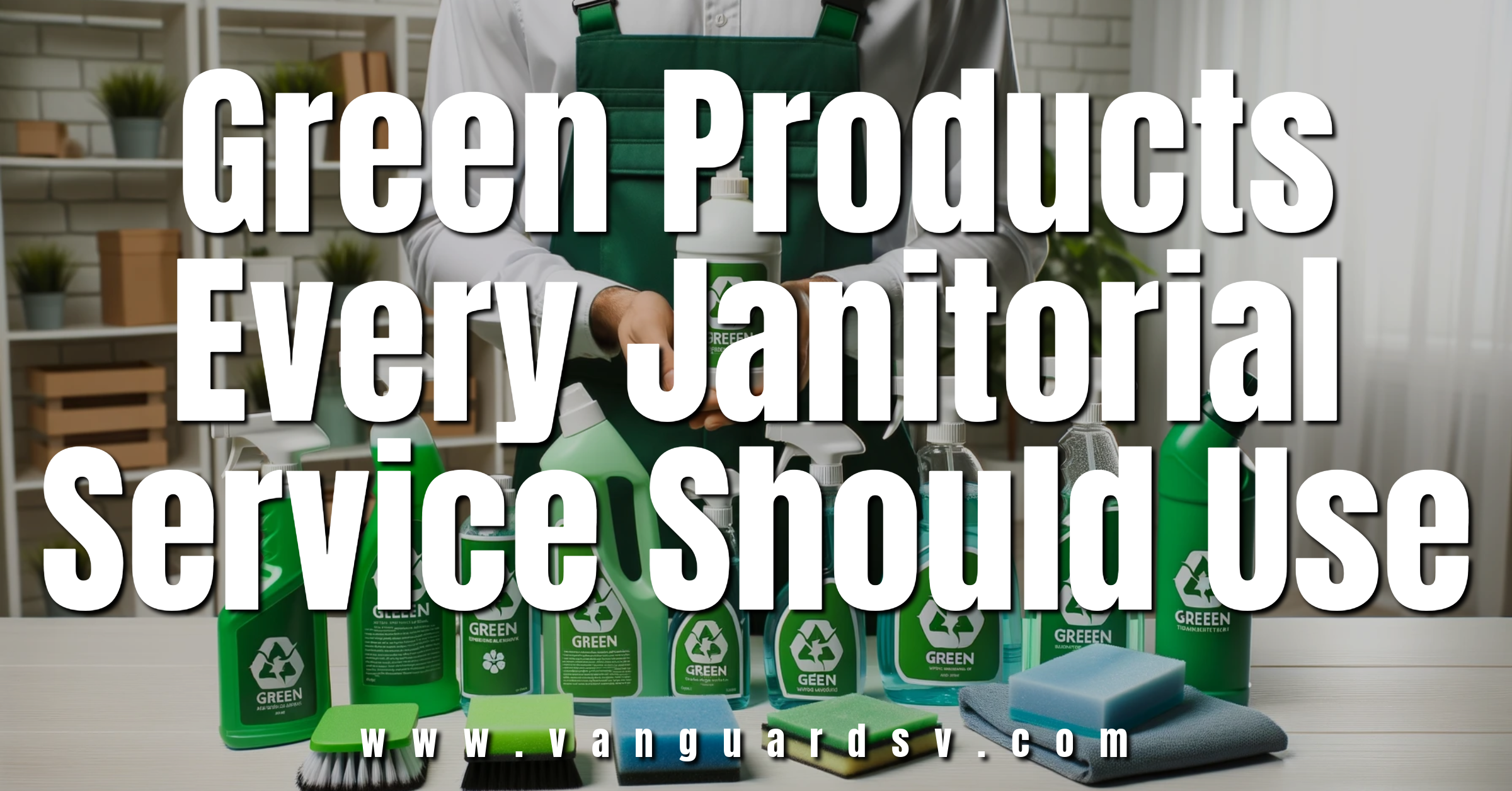 Green Products Every Janitorial Service Should Use