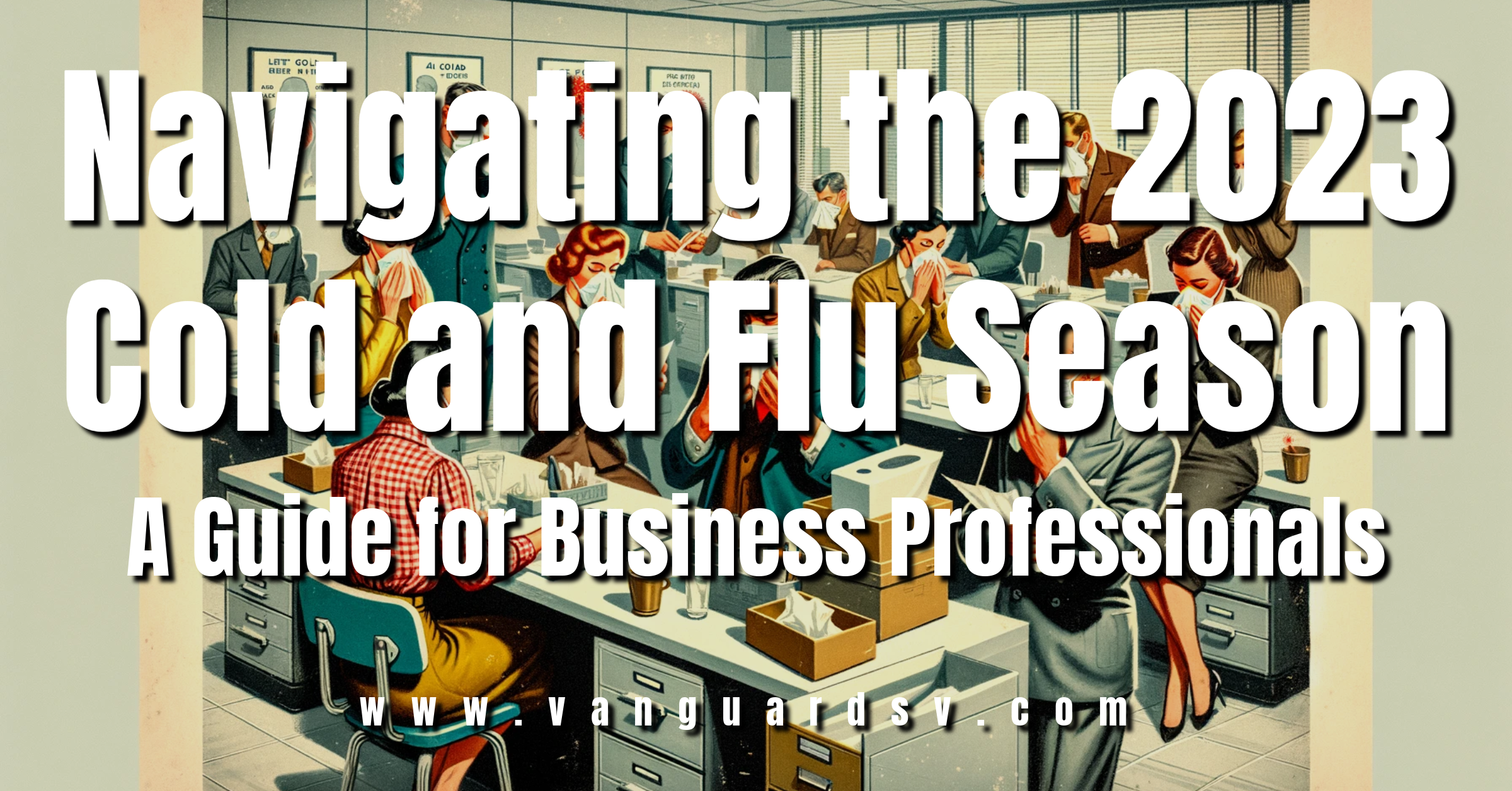 Navigating the 2023 Cold and Flu Season: A Guide for Business Professionals