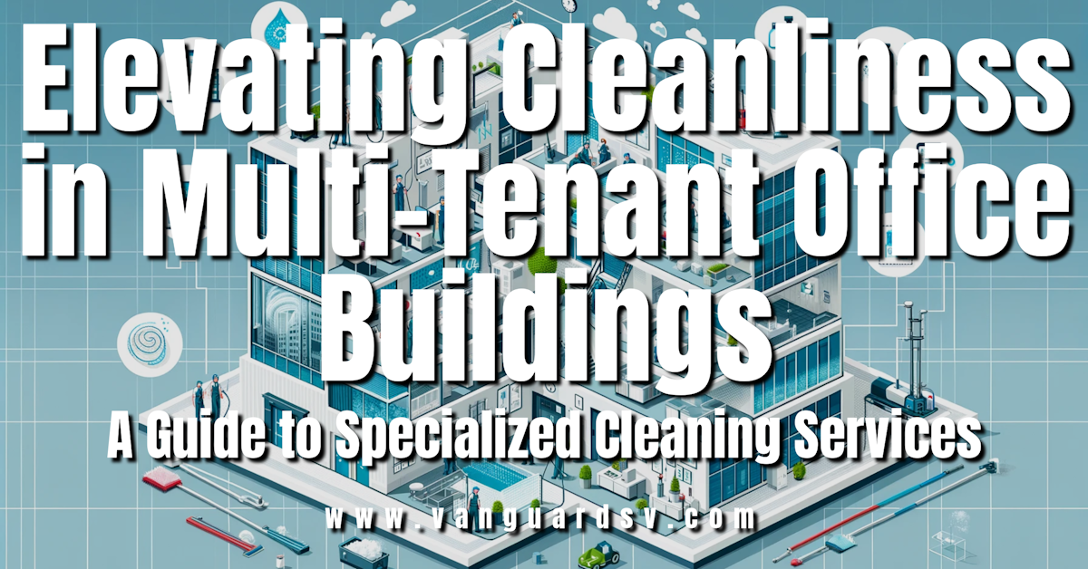 Elevating Cleanliness in Multi-Tenant Office Buildings: A Guide to Specialized Cleaning Services
