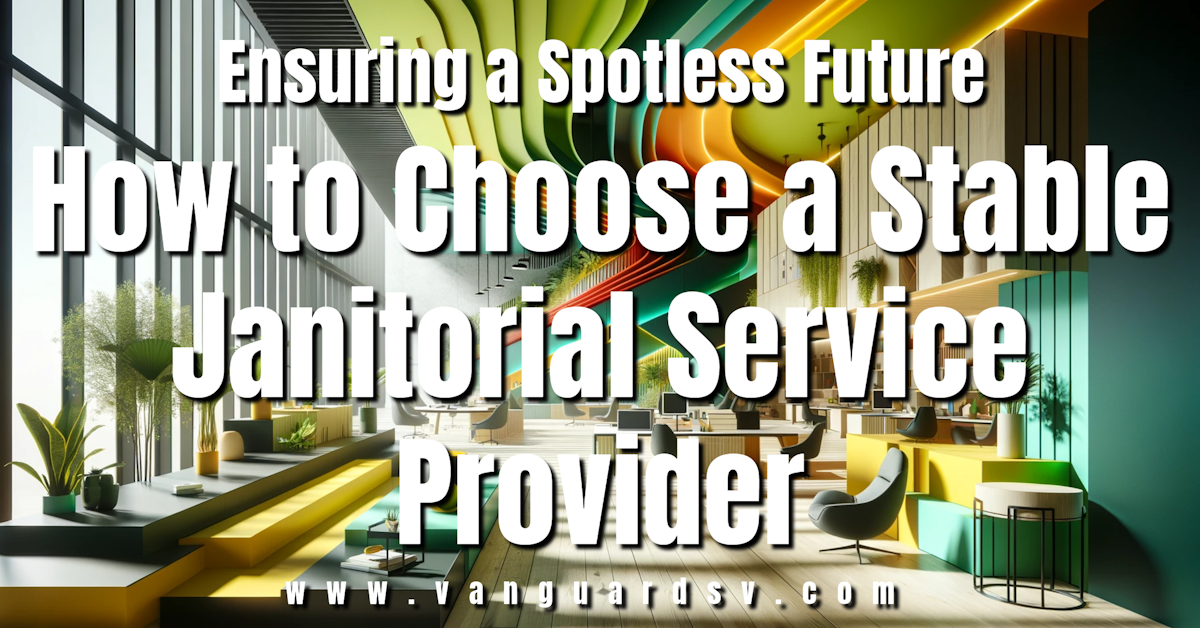 Ensuring a Spotless Future: How to Choose a Stable Janitorial Service Provider