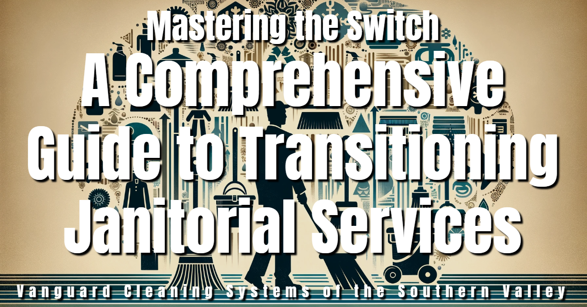 Mastering the Switch: A Comprehensive Guide to Transitioning Janitorial Services