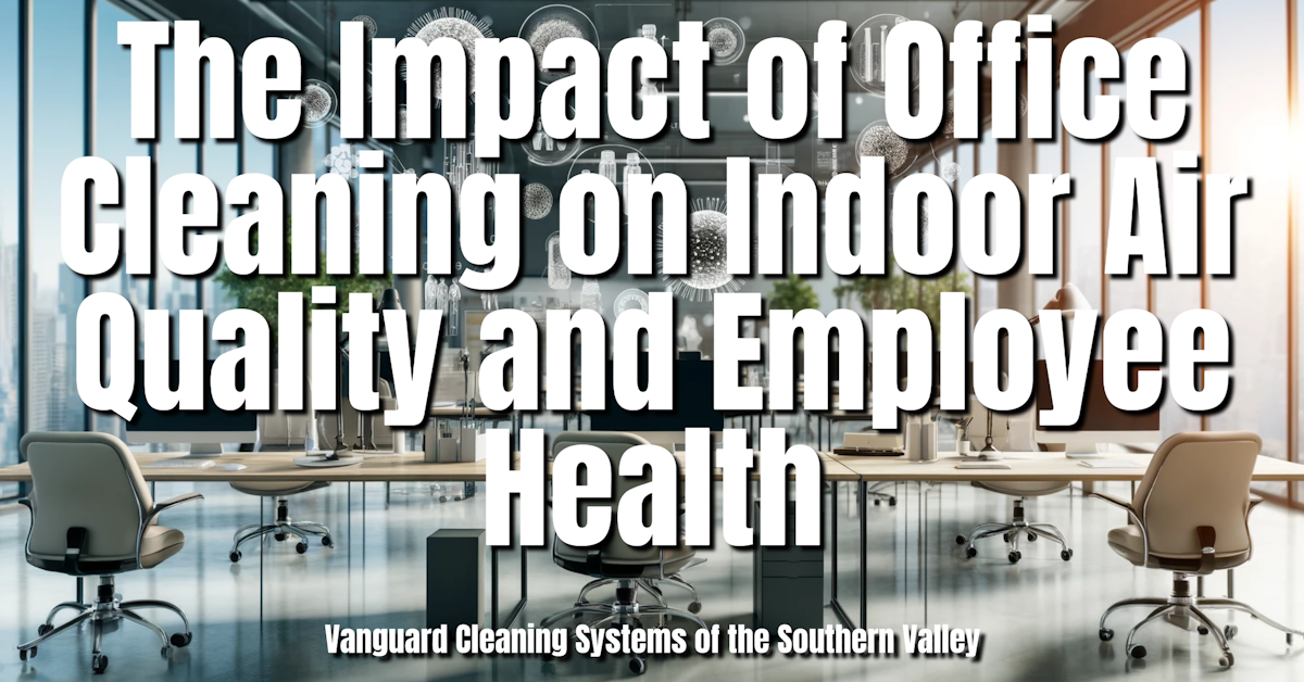 The Impact of Office Cleaning on Indoor Air Quality and Employee Health