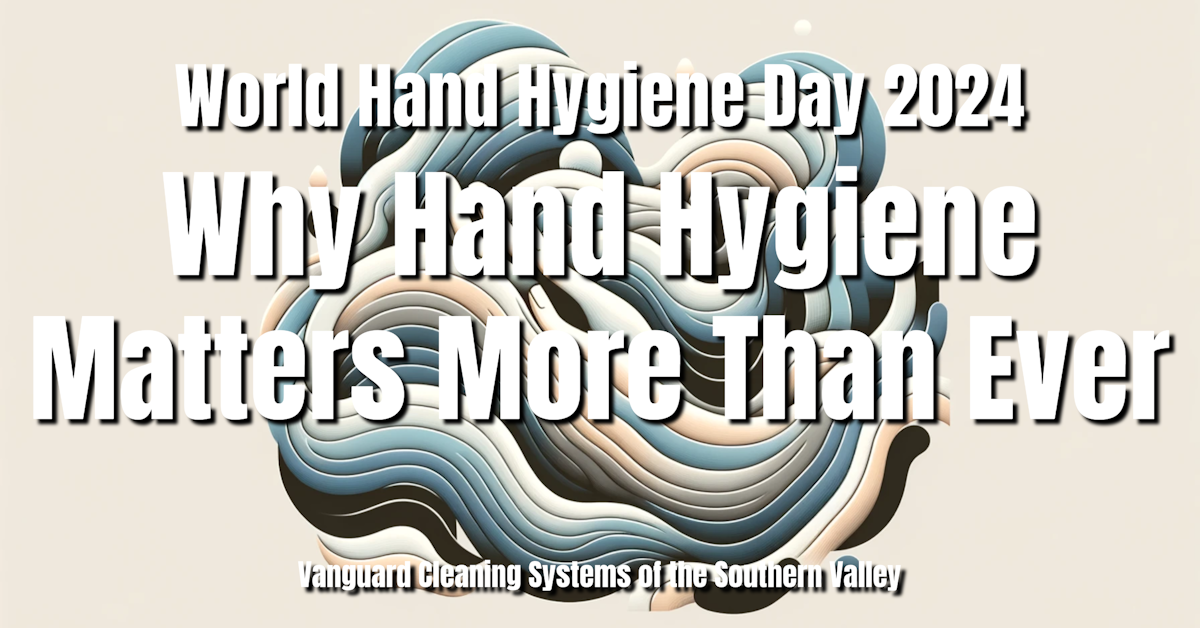 World Hand Hygiene Day 2024: Why Hand Hygiene Matters More Than Ever