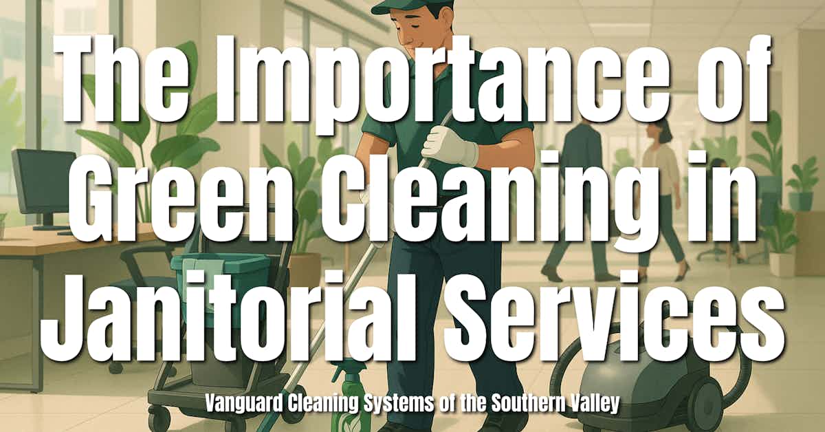The Importance of Green Cleaning in Janitorial Services