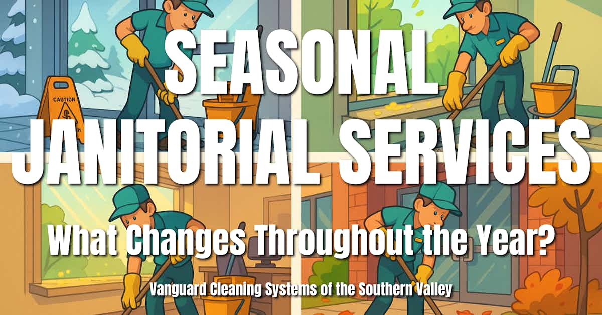 Seasonal Janitorial Services: What Changes Throughout the Year?