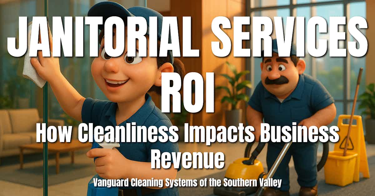 Janitorial Services ROI: How Cleanliness Impacts Business Revenue