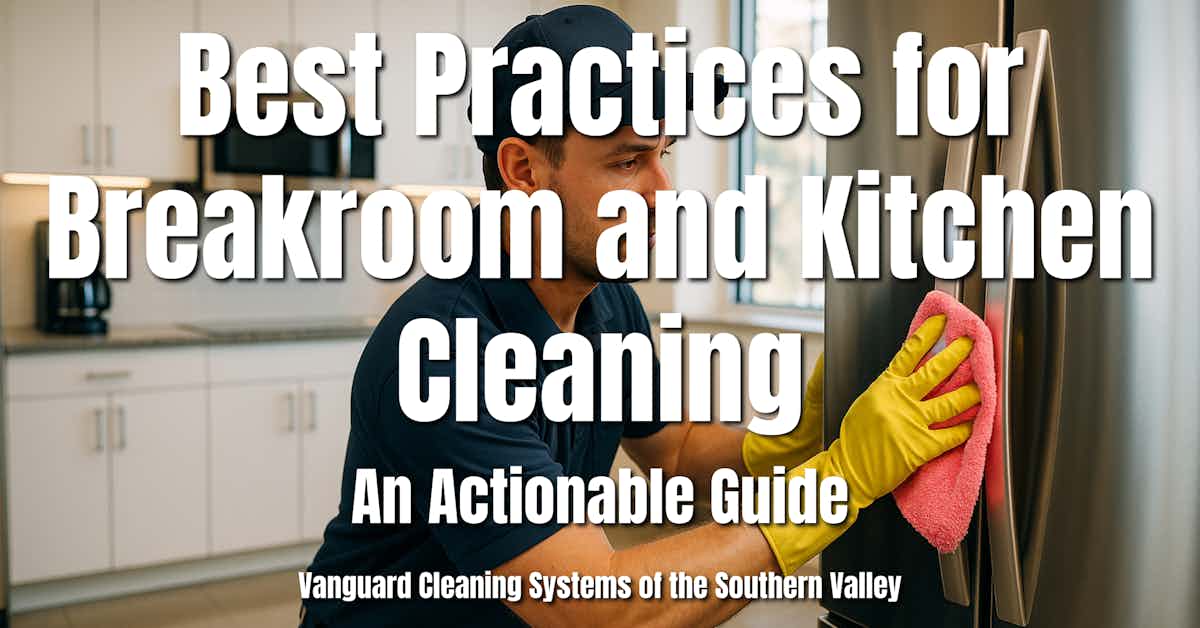 Best Practices for Breakroom and Kitchen Cleaning: An Actionable Guide