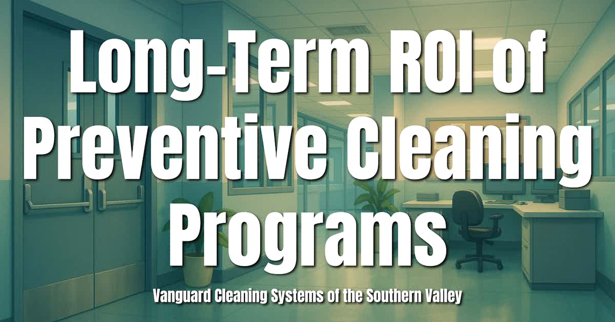 Long-Term ROI of Preventive Cleaning Programs