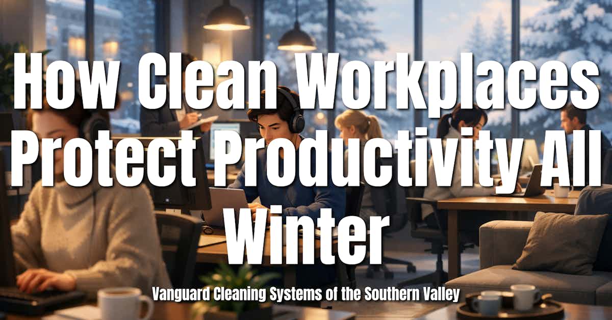 How Clean Workplaces Protect Productivity All Winter