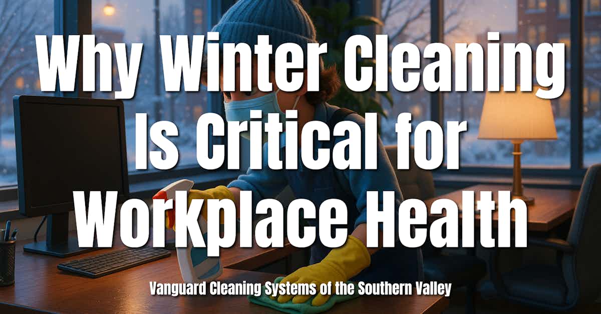 Why Winter Cleaning Is Critical for Workplace Health