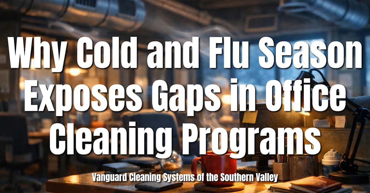 Why Cold and Flu Season Exposes Gaps in Office Cleaning Programs