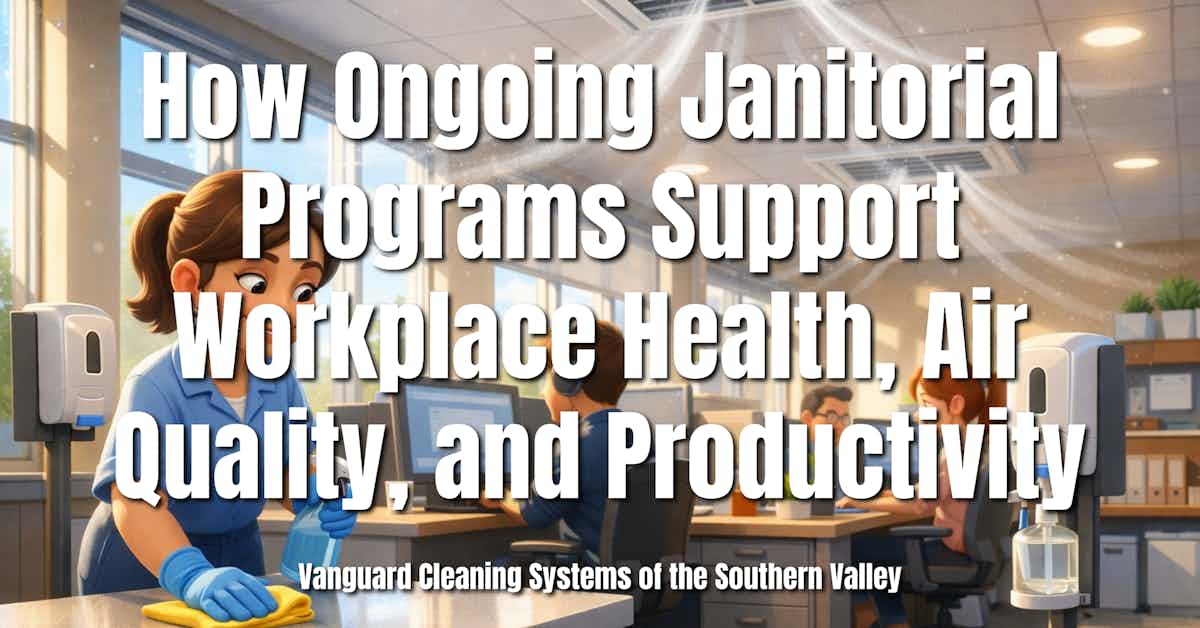 How Ongoing Janitorial Programs Support Workplace Health, Air Quality, and Productivity