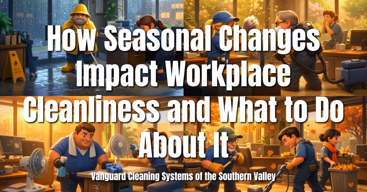 How Seasonal Changes Impact Workplace Cleanliness and What to Do About It