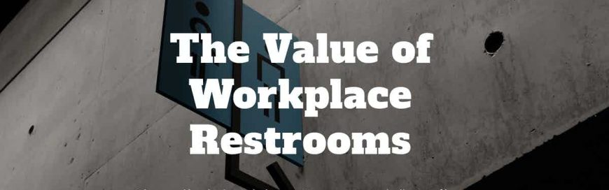 The Value of Workplace Restrooms