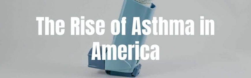 The Rise of Asthma in America