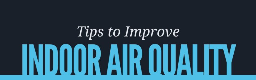 Tips To Improve Indoor Air Quality