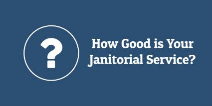 How Good is Your Janitorial Service?