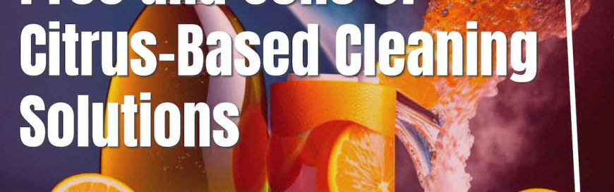 Pros and Cons of Citrus-Based Cleaning Solutions