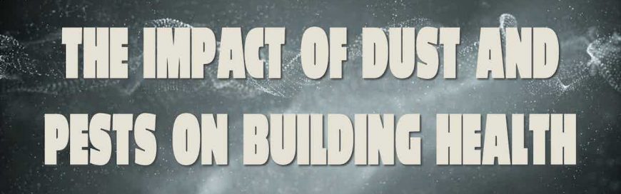The Impact of Dust and Pests on Building Health